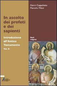In ascolto dei profeti e dei sapienti. Introduzione all'Antico Testamento - Gianni Cappelletto,Marcello Milani - copertina