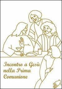 Incontro a Gesù nella prima comunione. Riflessioni e preghiere per fanciulli - Giuseppino De Roma - copertina