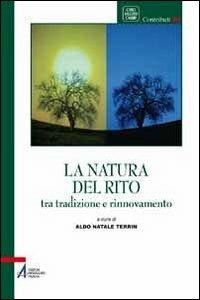 La natura del rito. Tradizione e rinnovamento - Aldo Natale Terrin - copertina