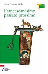 Francescanesimo passato prossimo - Grado Giovanni Merlo - copertina