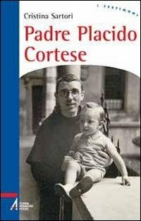 Padre Placido Cortese. La sua vita, dono del silenzio - Cristina Sartori - copertina