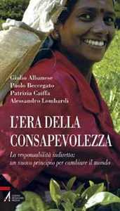 Libro L' era della consapevolezza. La responsabilità indiretta: un nuovo principio per cambiare il mondo Giulio Albanese Paolo Beccegato Patrizia Caiffa