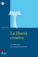 La libertà creativa. La modernità del pensiero francescano