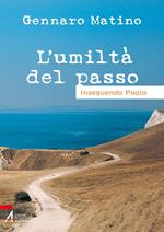 L' umiltà del passo. Inseguendo Paolo