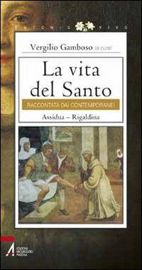 La vita del santo raccontata dai contemporanei. Assidua. Rigaldina - copertina