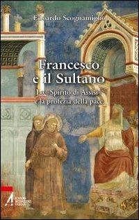 Francesco e il sultano. Lo «spirito di Assisi» e la profezia della pace - Edoardo Scognamiglio - copertina