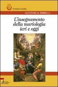 L'insegnamento della mariologia ieri e oggi - Salvatore Maria Perrella - copertina