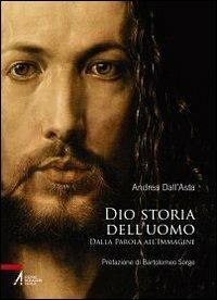 Dio storia dell'uomo. Dalla parola all'immagine - Andrea Dall'Asta - copertina