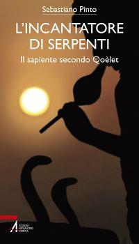 L' incantatore di serpenti. Il sapiente secondo Qoèlet - Sebastiano Pinto - copertina