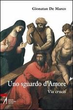 Uno sguardo d'amore. Via Crucis