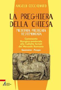 La preghiera della Chiesa. Meditata, predicata, testimoniata. Commento liturgico-pastorale alle collette feriali del messale romano. Vol. 2 - Angelo Cecchinato - copertina