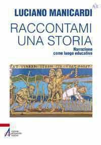 Raccontami una storia. Narrazione come luogo educativo - Luciano Manicardi - ebook