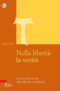 Nella libertà la verità. Lettura francescana della filosofia occidentale - Orlando Todisco - copertina