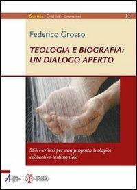 Teologia e biografia: un dialogo aperto. Stili e criteri per una proposta teologica esistentivo-testimoniale - Federico Grosso - copertina