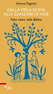Dalla mela di Eva alle zanzare di Noè. Fake news nella Bibbia