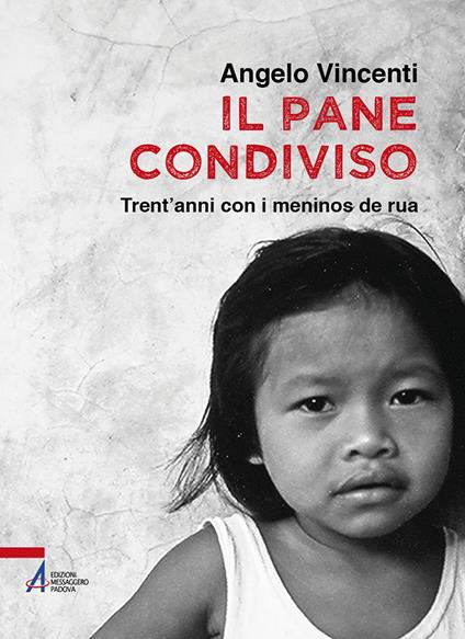 Il pane condiviso. Trent'anni con i meninos de rua - Angelo Vincenti - copertina
