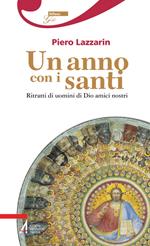 Un anno con i santi. Ritratti di uomini di Dio amici nostri