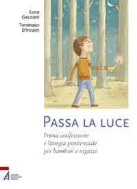 Passa la luce. Prima confessione e liturgia penitenziale per bambini e ragazzi. Ediz. illustrata