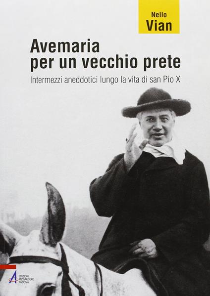 Avemaria per un vecchio prete. Intermezzi aneddotici lungo la vita di san Pio X - Nello Vian - copertina