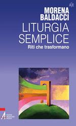 Liturgia semplice. Riti che trasformano