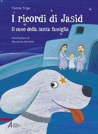 I ricordi di Jasid. Il cane della santa famiglia. Ediz. illustrata - Tomás Trigo - copertina