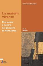 La materia vivente. Dio, uomo e natura del pensiero di Hans Jonas