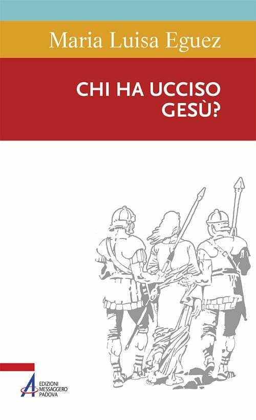 Chi ha ucciso Gesù? - Maria Luisa Eguez - ebook
