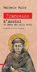 Francesco d'Assisi. Un santo dai mille volti