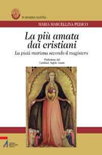 La più amata dai cristiani. La pietà mariana secondo il magistero - M. Marcellina Pedico - copertina