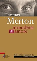 Thomas Merton. Arrendersi all'amore