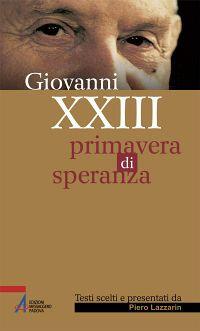 Giovanni XXIII. Primavera di speranza - Piero Lazzarin - copertina