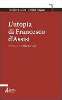 L'utopia di Francesco d'Assisi - Thaddée Matura,Fabrice Hadjadj - copertina