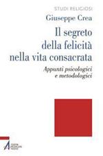 Il segreto della felicità nella vita consacrata. Appunti psicologici e metodologici