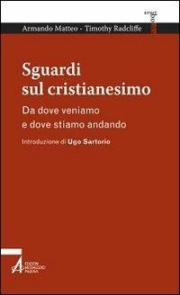 Sguardi sul cristianesimo. Da dove veniamo e dove stiamo andando - Armando Matteo,Timothy Radcliffe - copertina