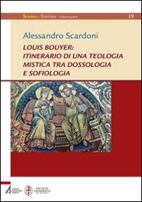Louis Bouyer: itinerario di una teologia mistica tra dossologia e sofiologia - Alessandro Scardoni - copertina