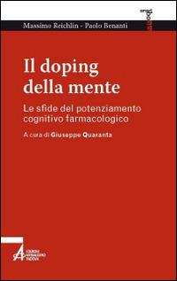 Il doping della mente. Le sfide del potenziamento cognitivo farmacologico - Massimo Reichlin,Paolo Benanti - copertina