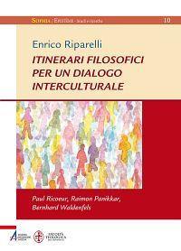 Itinerari filosofici per un dialogo interculturale. Paul Ricoeur, Raimon Panikkar, Bernhard Waldenfels - Enrico Riparelli - ebook