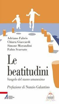 Le beatitudini. Vangelo del nuovo umanesimo - Adriano Fabris,Chiara Giaccardi,Simone Morandini,Fabio Scarsato - ebook