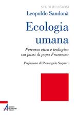 Ecologia umana. Percorso etico e teologico sui passi di papa Francesco