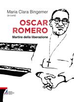 Oscar Romero. Martire della liberazione
