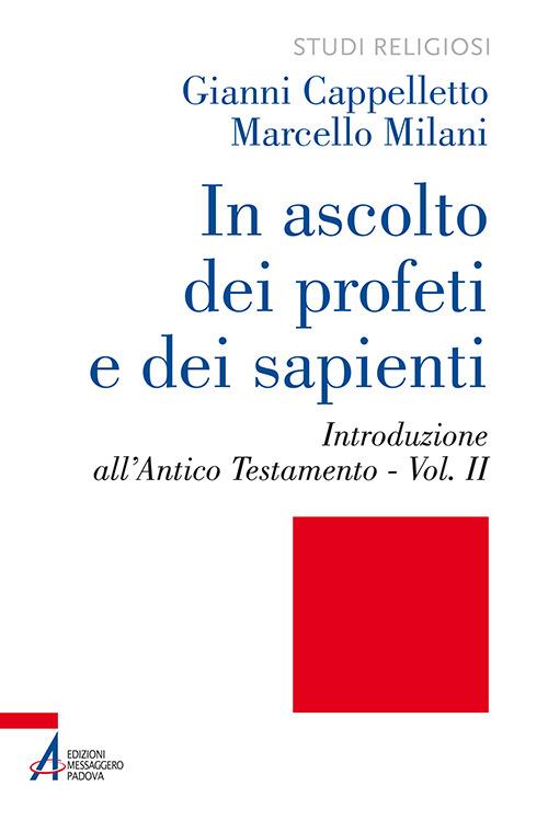 In ascolto dei profeti e dei sapienti. Vol. 2: Introduzione all'Antico Testamento - Gianni Cappelletto,Marcello Milani - copertina