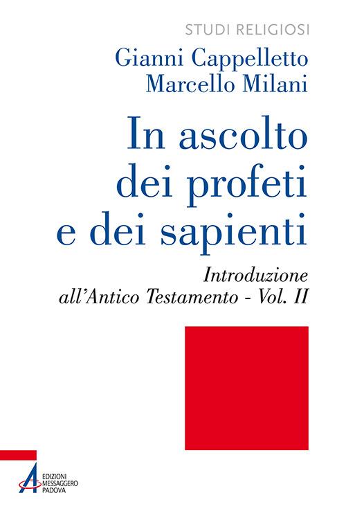 In ascolto dei profeti e dei sapienti. Vol. 2: Introduzione all'Antico Testamento. - Gianni Cappelletto,Marcello Milani - copertina