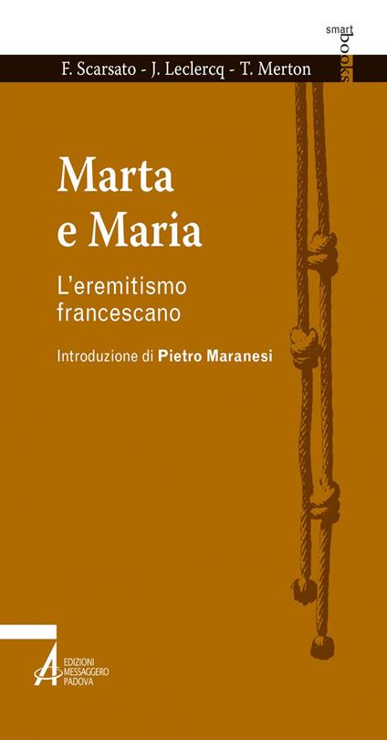Marta e Maria. L'eremitismo francescano - Jean Leclercq,Thomas Merton,Fabio Scarsato - ebook