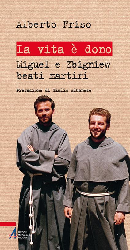 La vita è dono. Miguel e Zbigniew beati martiri - Alberto Friso - copertina