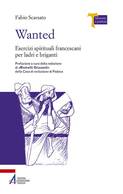Wanted. Esercizi spirituali francescani per ladri e briganti - Fabio Scarsato - copertina