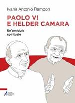 Paolo VI e Helder Câmara. Un'amicizia spirituale