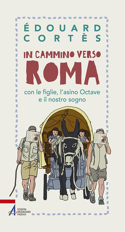 In cammino verso Roma con le figlie, l'asino Octave e il nostro sogno - Édouard Cortès - copertina