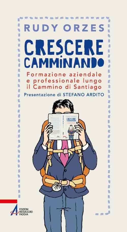 Crescere camminando. Formazione aziendale e professionale lungo il Cammino di Santiago - Rudy Orzes - copertina