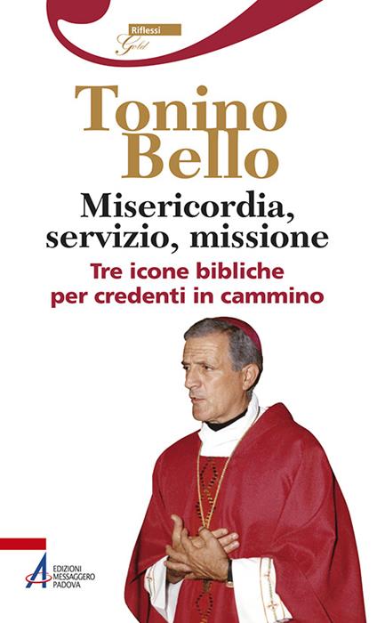 Misericordia, servizio, missione. Tre icone bibliche per credenti in cammino - Antonio Bello - copertina