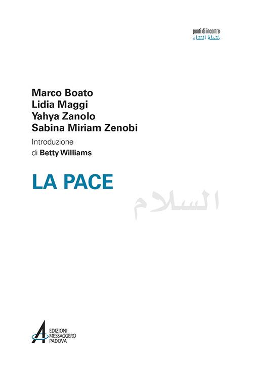 La pace. Ediz italiana e araba - Marco Boato,Lidia Maggi,Yahya Abd al-Ahad Zanolo - copertina